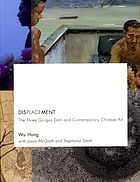 Displacement : the Three Gorges Dam and contemporary Chinese art