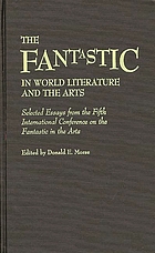 The fantastic in world literature and the arts : selected essays from the Fifth International Conference on the Fantastic in the Arts