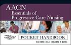 AACN essentials of progressive care nursing : pocket guide
