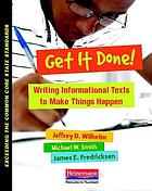 Get it done! : writing and analyzing informational texts to make things happen