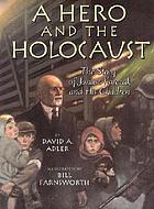 A hero and the Holocaust : the story of Janusz Korczak and his children