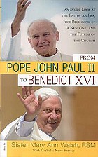 From Pope John Paul II to Benedict XVI : an inside look at the end of an era, the beginning of a new one, and the future of the church