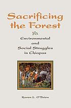 Sacrificing the forest : environmental and social struggles in Chiapas