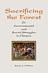 Sacrificing the forest : environmental and social struggles in Chiapas