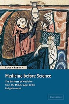 Medicine before science : the rational and learned doctor from the Middle Ages to the Enlightenment
