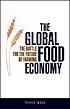 The global food economy : the battle for the future... by Anthony John Weis
