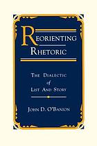 Reorienting rhetoric : the dialectic of list and story