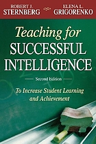 Teaching for successful intelligence : to increase student learning and achievement