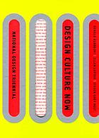 Design culture now : National Design Triennial, Cooper-Hewitt, National Design Museum, Smithsonian Institution