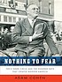 Nothing to fear : FDR's inner circle and the hundred... 著者： Adam Cohen
