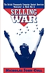 Selling war : the British propaganda campaign against American 