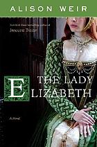 The Lady Elizabeth : a novel
