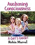 Awakening consciousness : a girl's guide by  Robin Marvel 