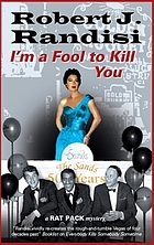 I'm a fool to kill you : a 'Rat Pack' mystery