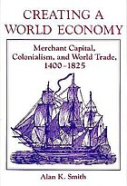 Creating a world economy : merchant capital, colonialism, and world trade, 1400-1825