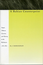 A Bahian counterpoint : sugar, tobacco, cassava, and slavery in the Recôncavo, 1780-1860