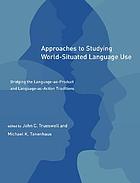 Approaches to studying world-situated language use : bridging the language-as-product and language-as-action traditions