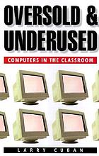 Oversold and underused : computers in the classroom