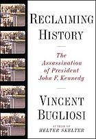 Reclaiming history : the assassination of President John F. Kennedy