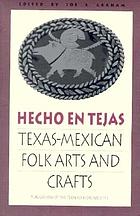 Hecho en Tejas : Texas-Mexican folk arts and crafts