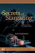 Secrets of stargazing : skywatching tips and tricks