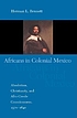 Africans in Colonial Mexico : absolutism, Christianity,... by  Herman L Bennett 