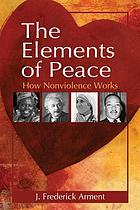 The elements of peace : how nonviolence works