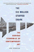 The $12 million stuffed shark : the curious economics of contemporary art