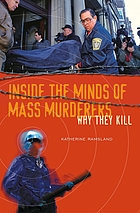 Inside the minds of mass murderers : why they kill