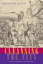 Cleansing the city : sanitary geographies in Victorian London
