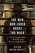 The man who loved books too much : the true story of a thief, a detective, and a world of literary obsession
