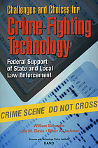 Challenges and choices for crime-fighting technology : federal support of state and local law enforcement