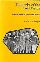 Folklorist of the coal fields : George Korson's life and work