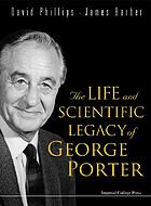 The life and scientific legacy of George Porter