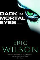 Dark to mortal eyes : a novel