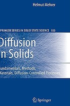 Diffusion in solids : fundamentals, methods, materials, diffusion-controlled processes
