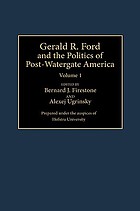 Gerald R. Ford and the politics of post-Watergate America