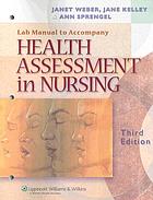 Laboratory manual to accompany Health assessment in nursing