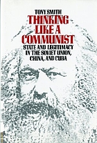 Thinking like a Communist : state and legitimacy in the Soviet Union, China, and Cuba