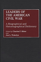Leaders of the American Civil War : a biographical and historiographical dictionary