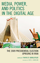 Media, power, and politics in the digital age : the 2009 presidential election uprising in Iran