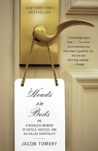 Heads in beds : a reckless memoir of hotels, hustles, and so-called hospitality