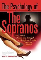 The psychology of the Sopranos : love, death, desire and betrayal in America's favorite gangster family