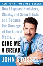 Give me a break : how I exposed hucksters, cheats, and scam artists and became the scourge of the liberal media