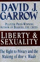 Liberty and sexuality : the right to privacy and the making of Roe v. Wade