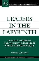 Leaders in the labyrinth : college presidents and the battleground of creeds and convictions