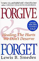Forgive and forget : healing the hurts we don't deserve
