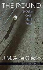 The round & other cold hard facts = La ronde et autres faits divers