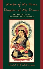 Mother of my heart, daughter of my dreams : Kālī and Umā in the devotional poetry of Bengal