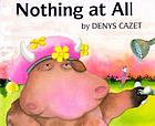 Nothing at all! von Denys Cazet